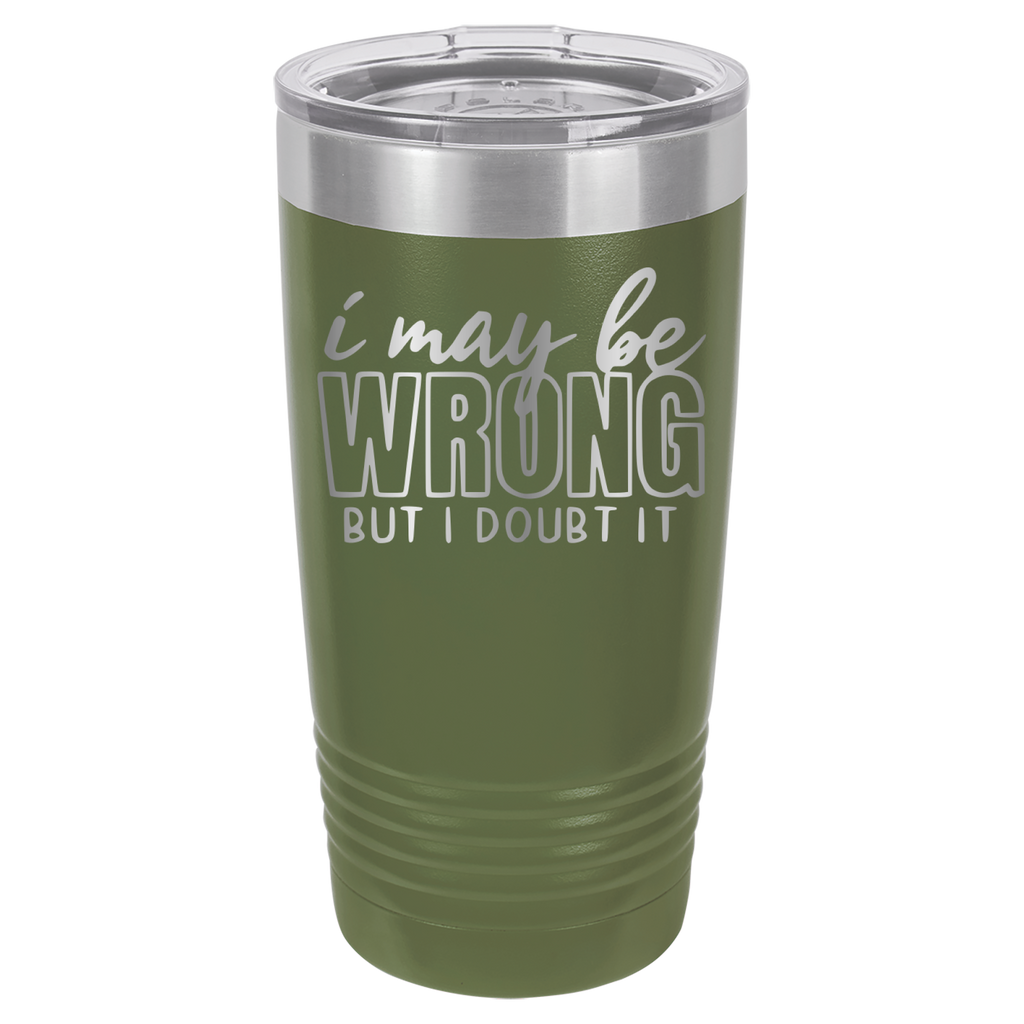 I May Be Wrong But I Doubt It - 20oz Polar Camel Tumbler - Olive Green image