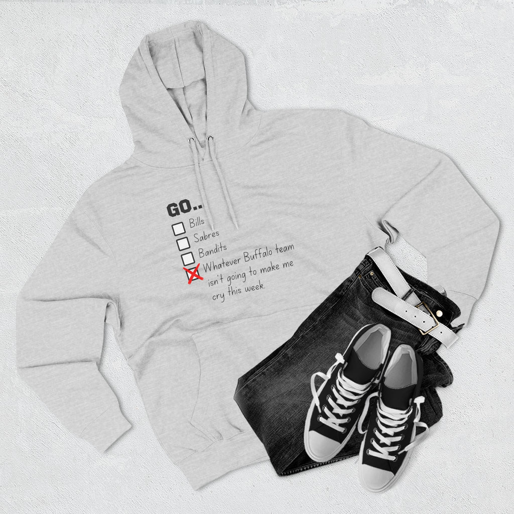 Go... Whatever Buffalo Team Isn't Going to Make Me Cry! Premium Pullover Hoodie