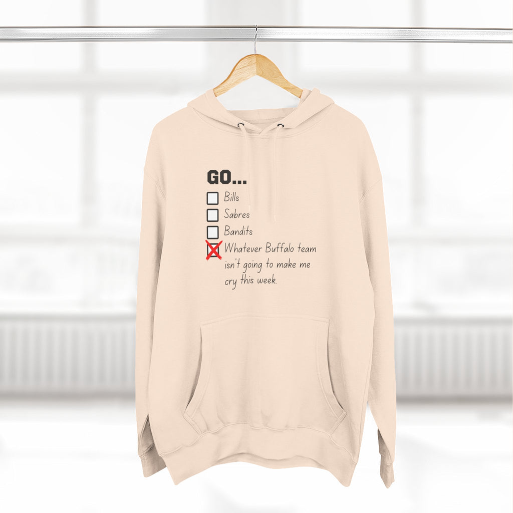Go... Whatever Buffalo Team Isn't Going to Make Me Cry! Premium Pullover Hoodie
