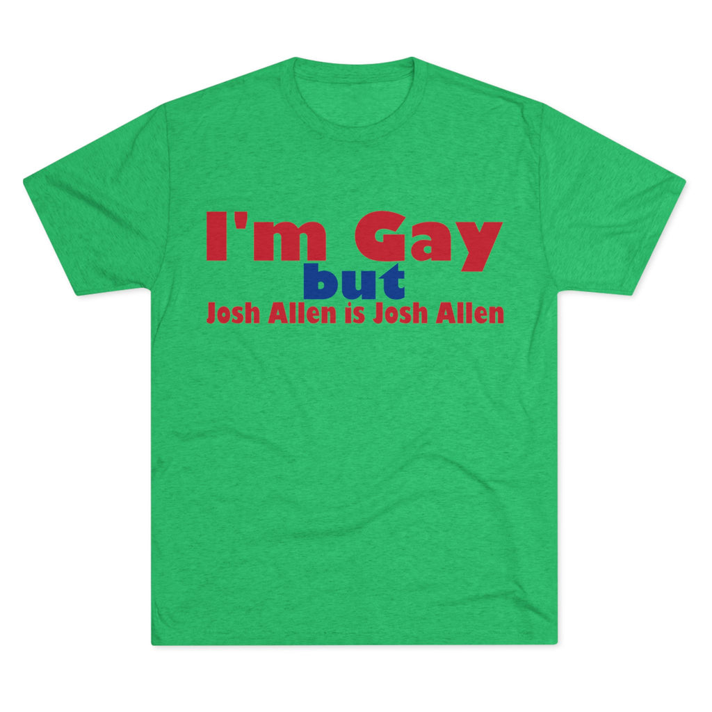 I'm Gay but Josh Allen is Josh Allen- Buffalo Bills Mafia Shirt