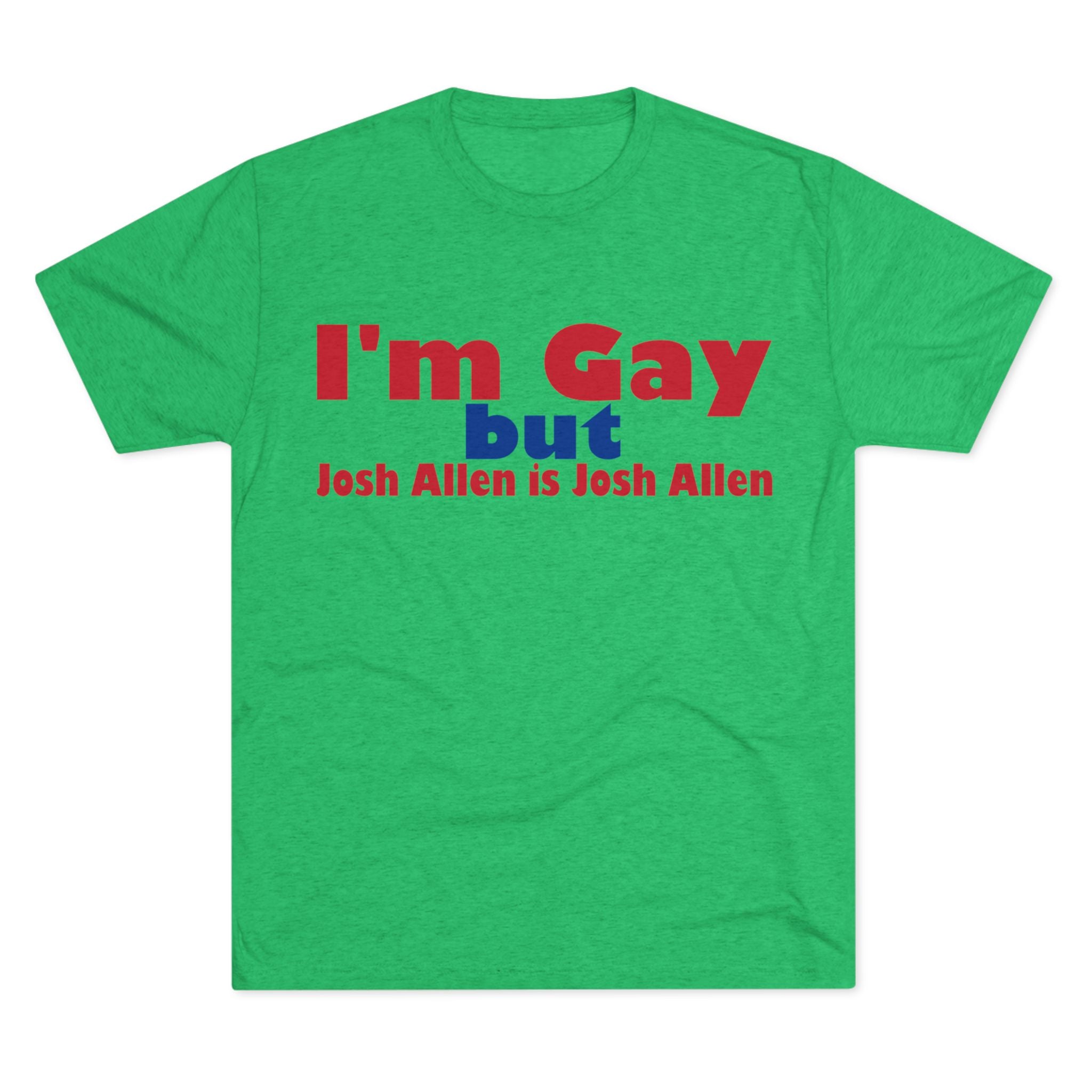 I'm Gay but Josh Allen is Josh Allen- Buffalo Bills Mafia Shirt