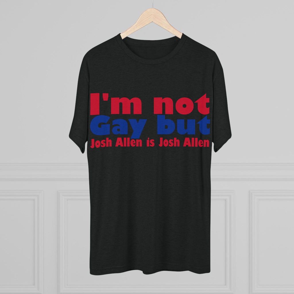 I'm not gay but Josh Allen is Josh Allen- Mafia Shirt