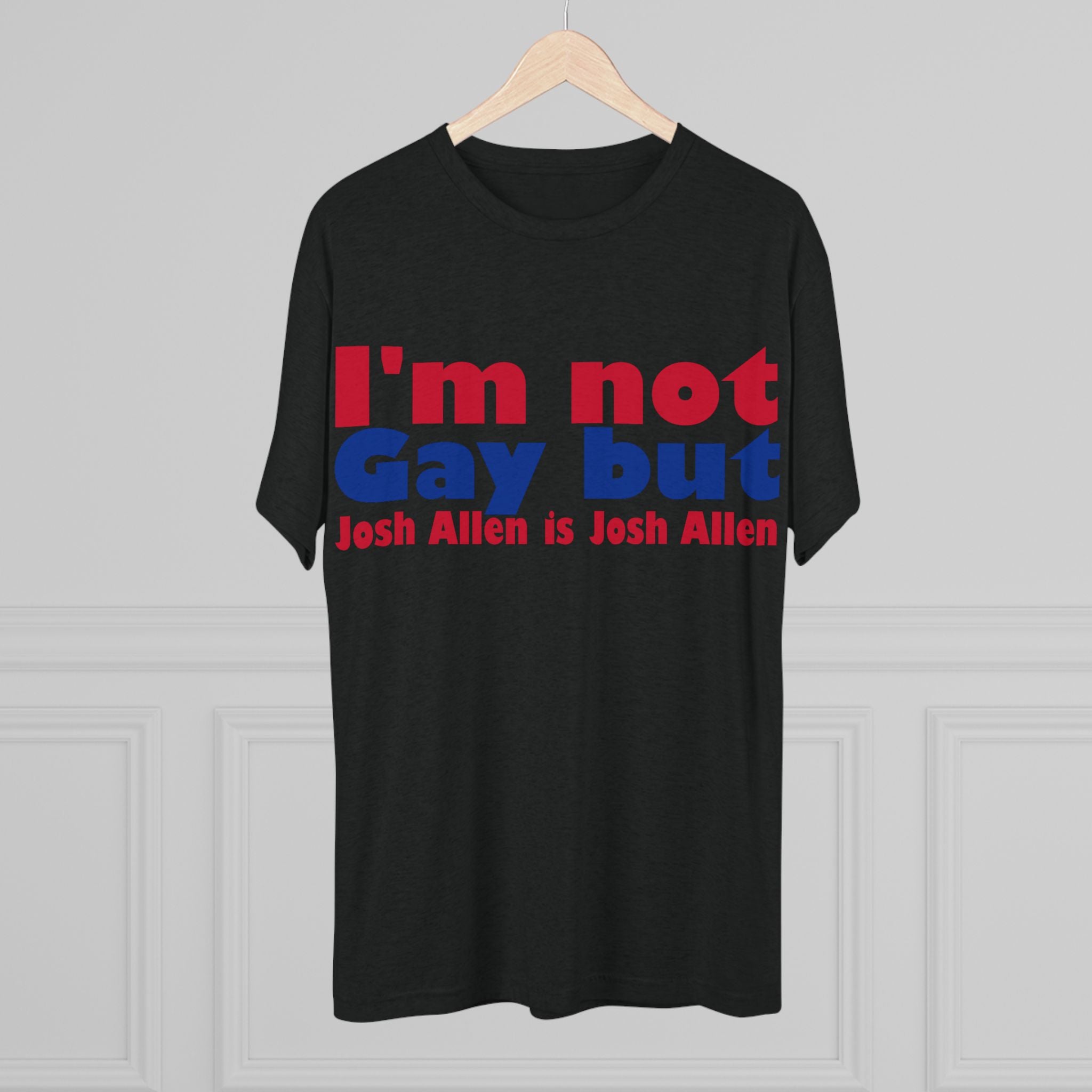 I'm not gay but Josh Allen is Josh Allen- Mafia Shirt