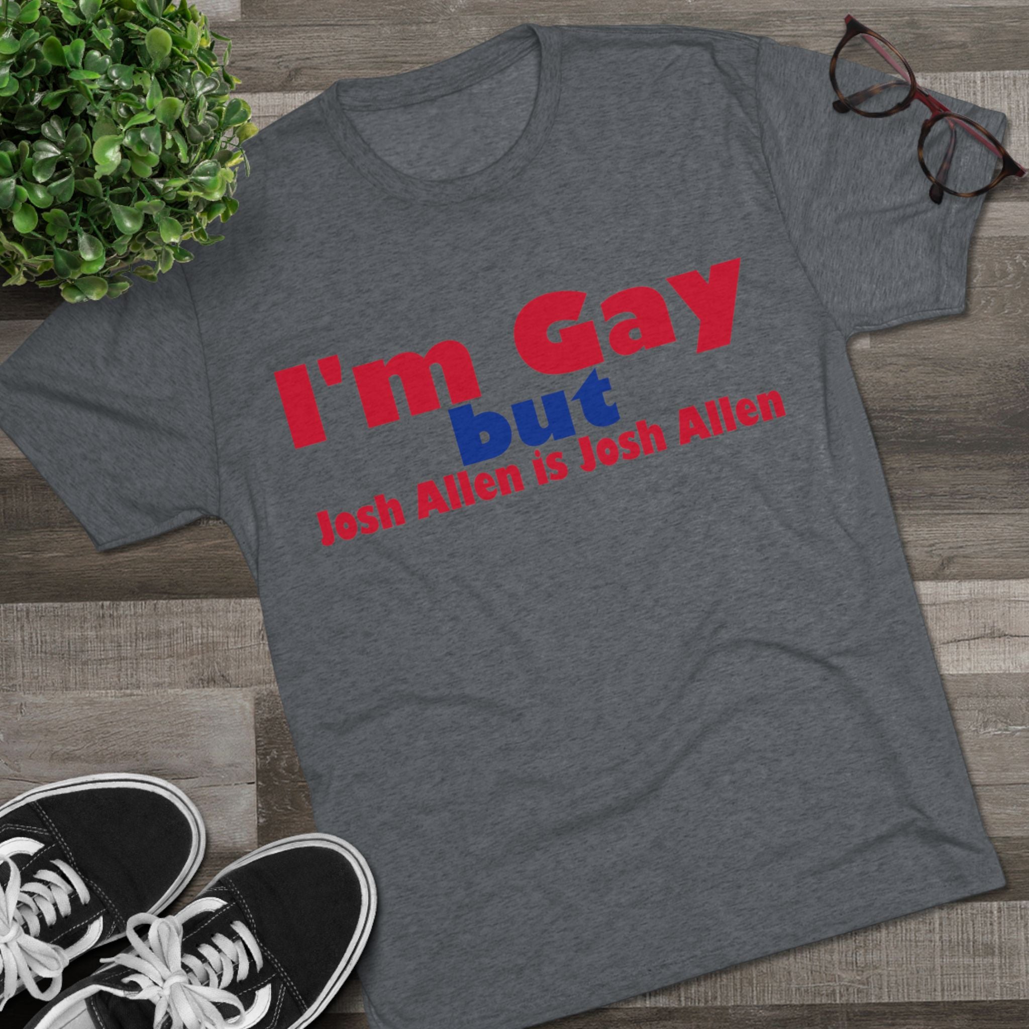 I'm Gay but Josh Allen is Josh Allen- Buffalo Bills Mafia Shirt