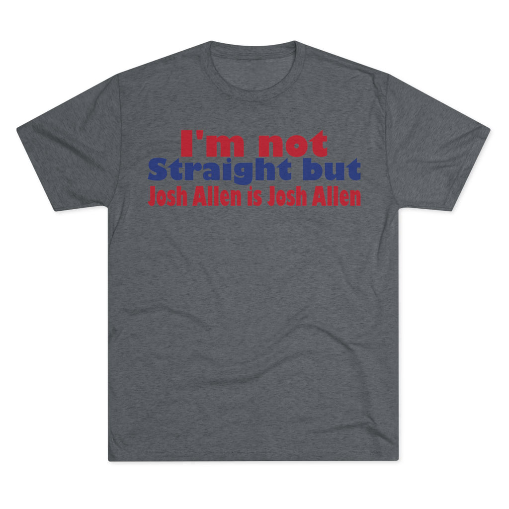 I'm not Straight but Josh Allen is Josh Allen- Mafia Shirt