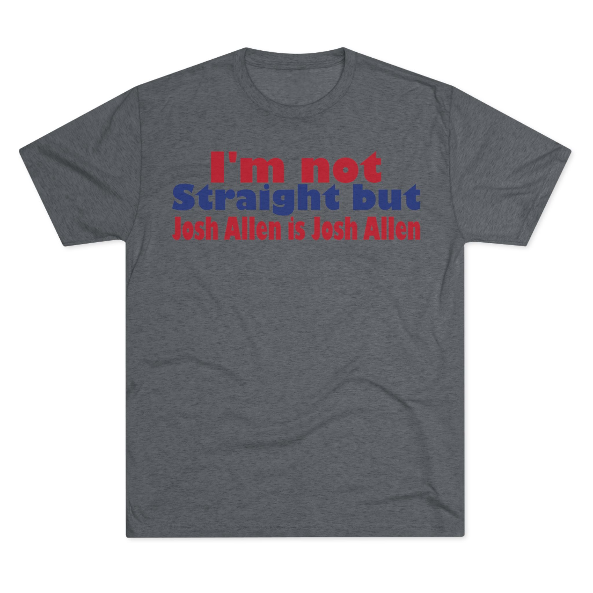 I'm not Straight but Josh Allen is Josh Allen- Mafia Shirt