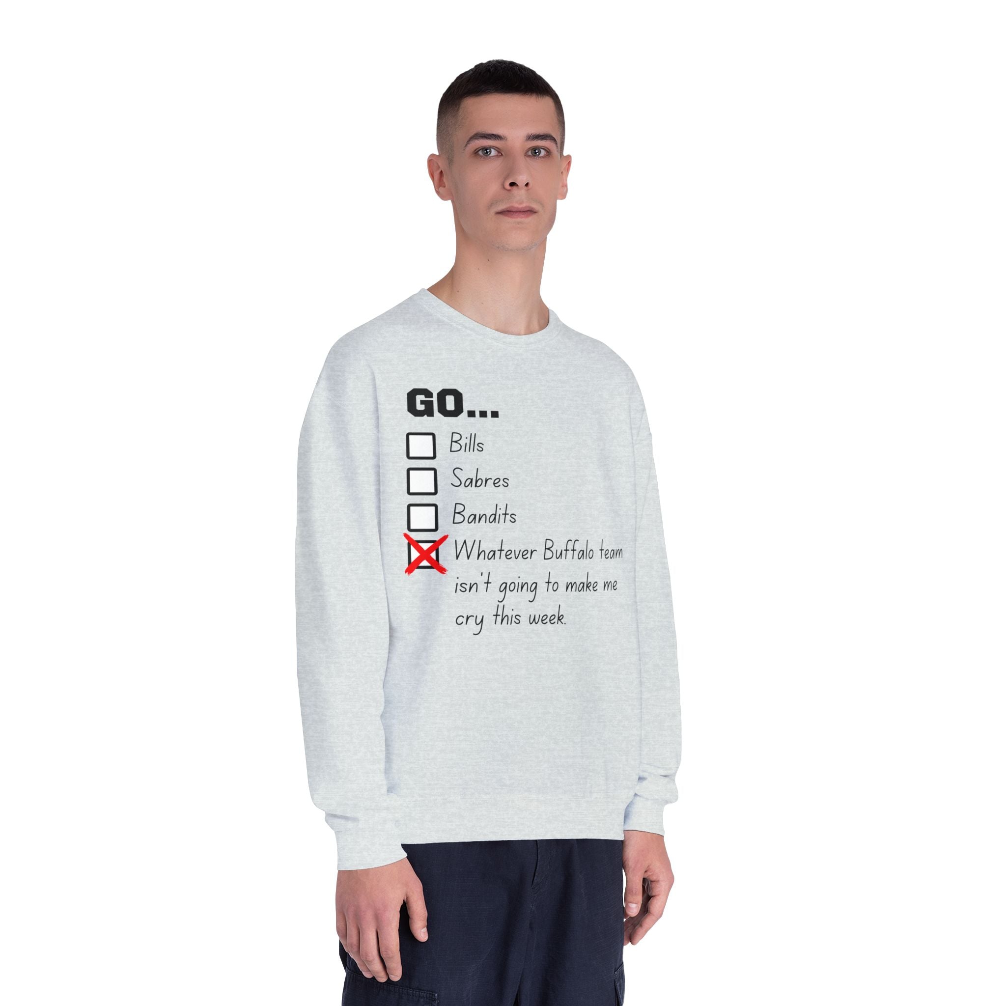 Go... Whatever Buffalo Team isn't Going to Make Me Cry! Unisex Crewneck Sweatshirt