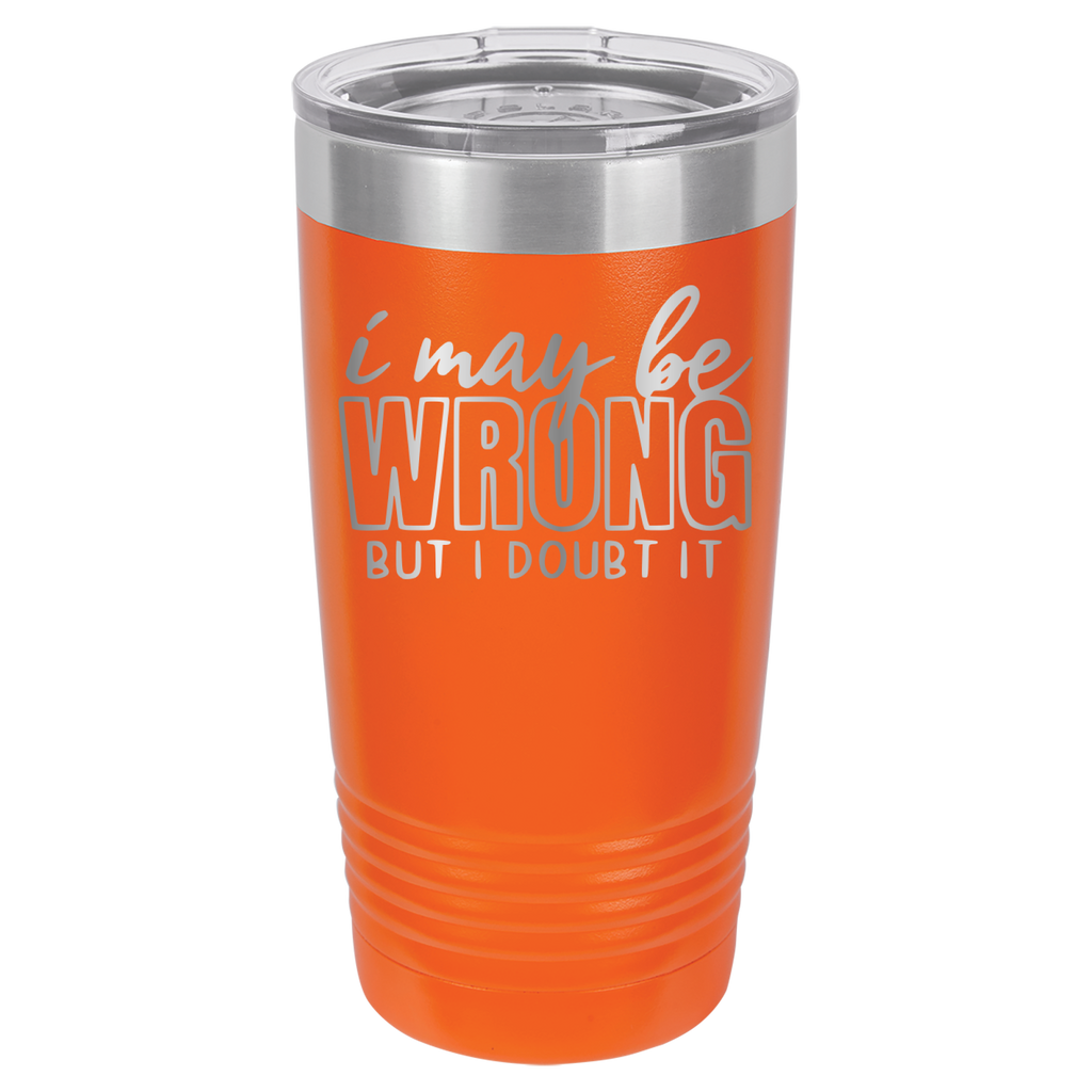 I May Be Wrong But I Doubt It - 20oz Polar Camel Tumbler - Orange image