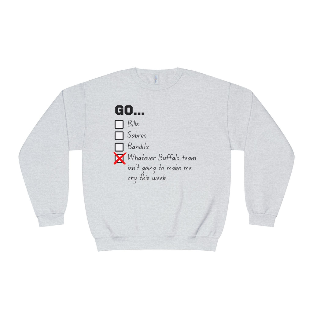 Go... Whatever Buffalo Team isn't Going to Make Me Cry! Unisex Crewneck Sweatshirt