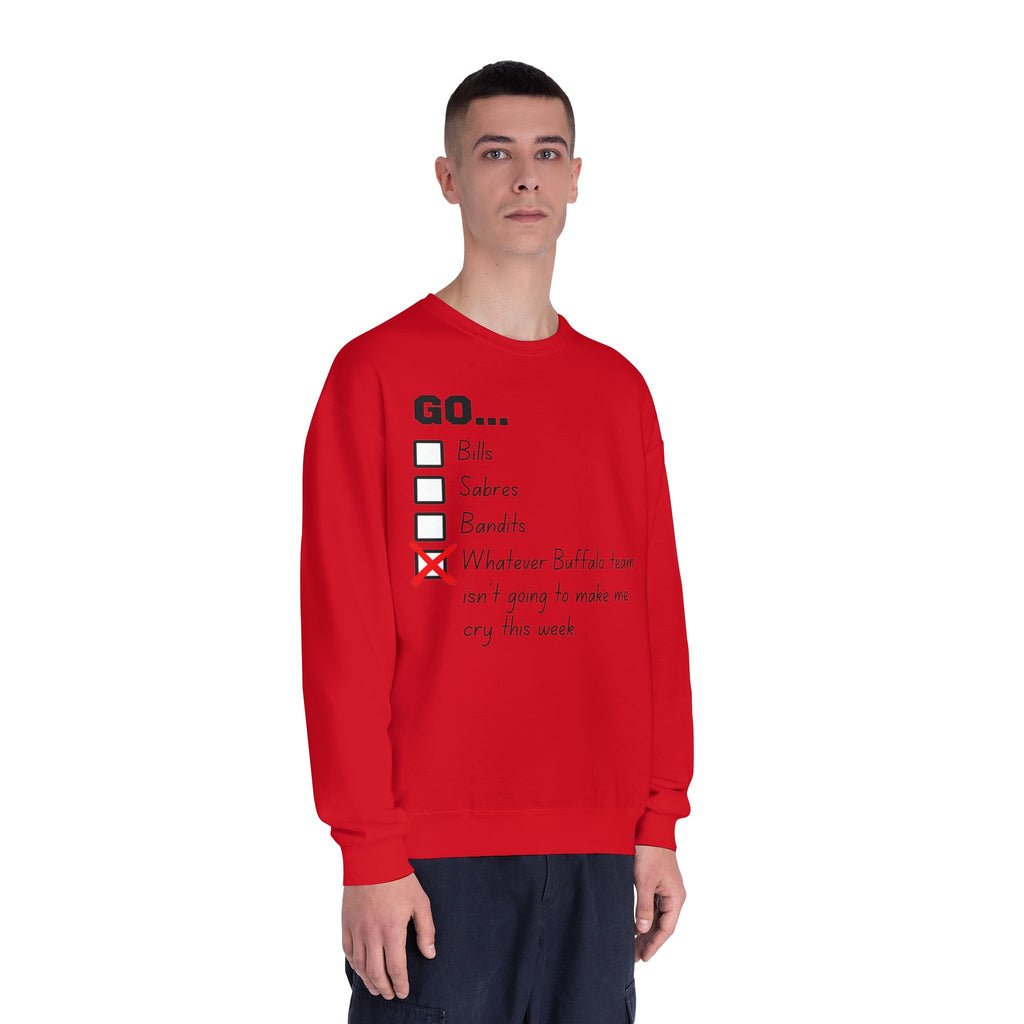Go... Whatever Buffalo Team isn't Going to Make Me Cry! Unisex Crewneck Sweatshirt