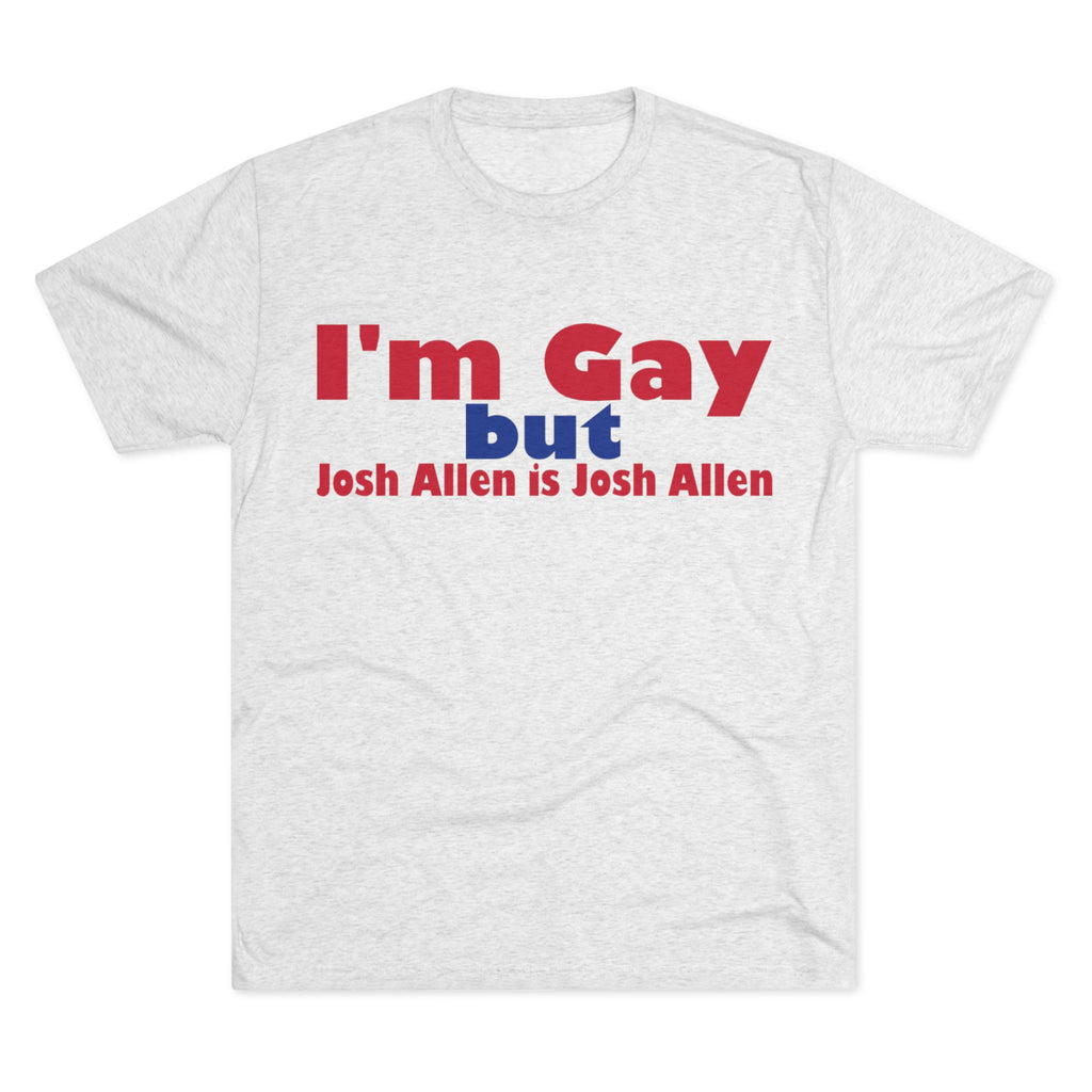 I'm Gay but Josh Allen is Josh Allen- Buffalo Bills Mafia Shirt