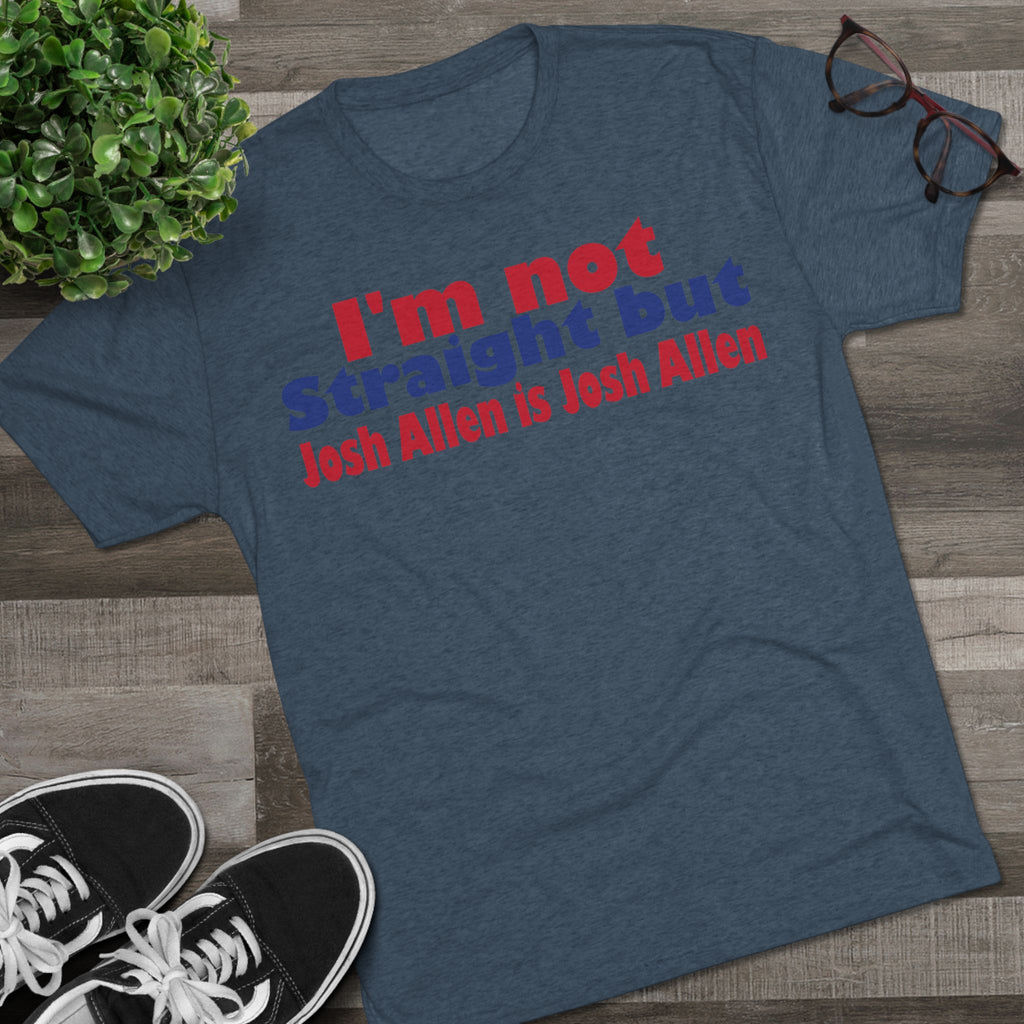 I'm not Straight but Josh Allen is Josh Allen- Mafia Shirt