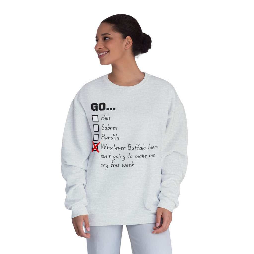 Go... Whatever Buffalo Team isn't Going to Make Me Cry! Unisex Crewneck Sweatshirt