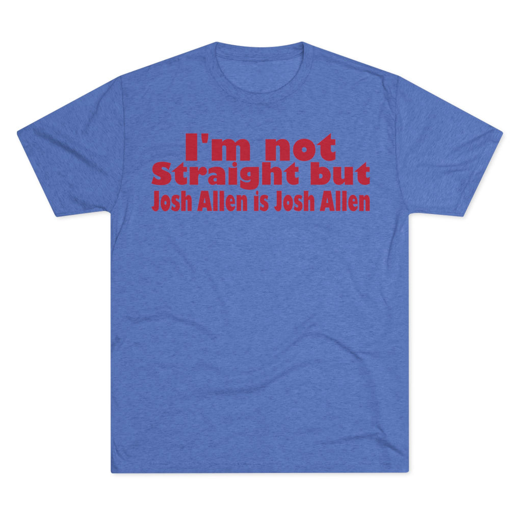 I'm not Straight but Josh Allen is Josh Allen- Mafia Shirt