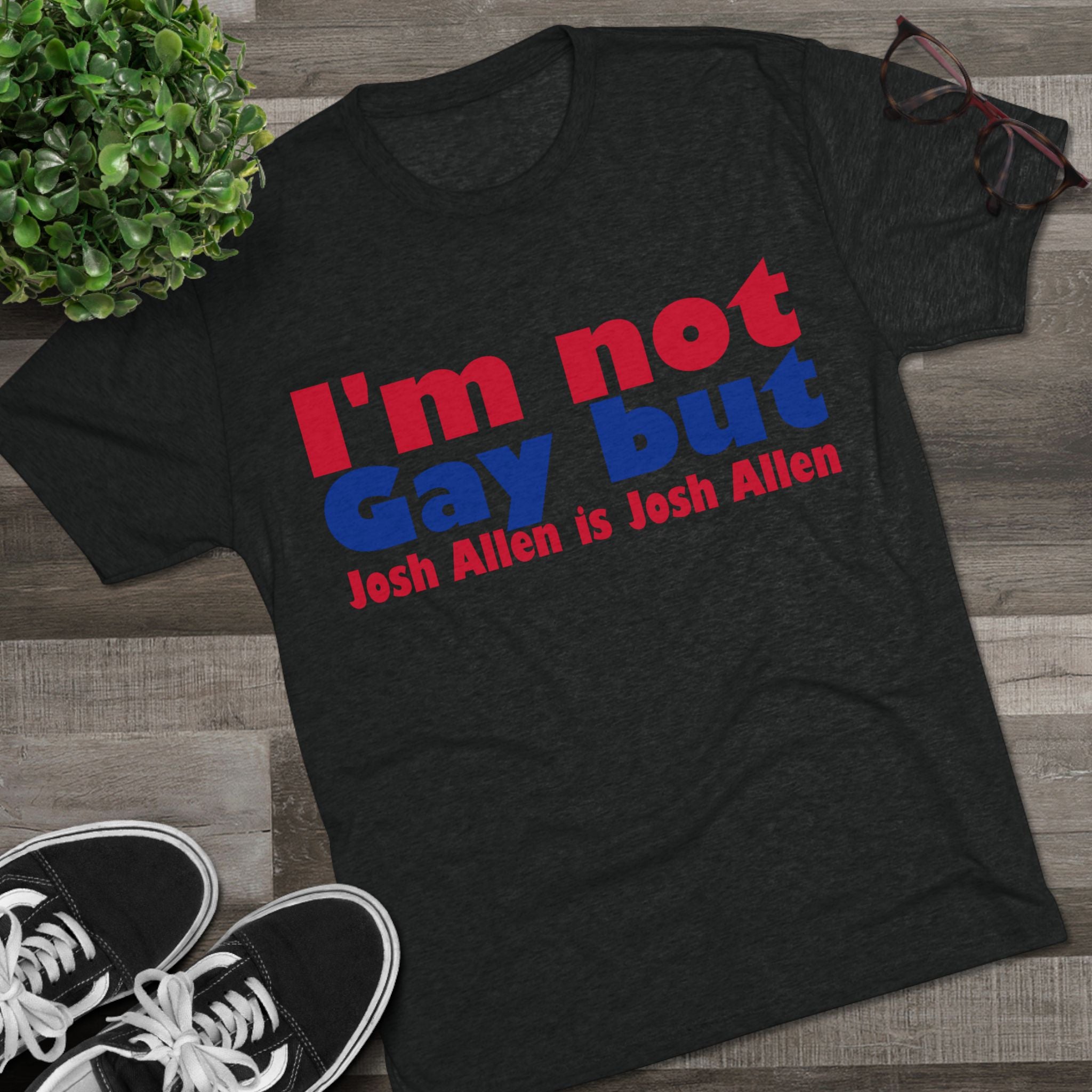 I'm not gay but Josh Allen is Josh Allen- Mafia Shirt