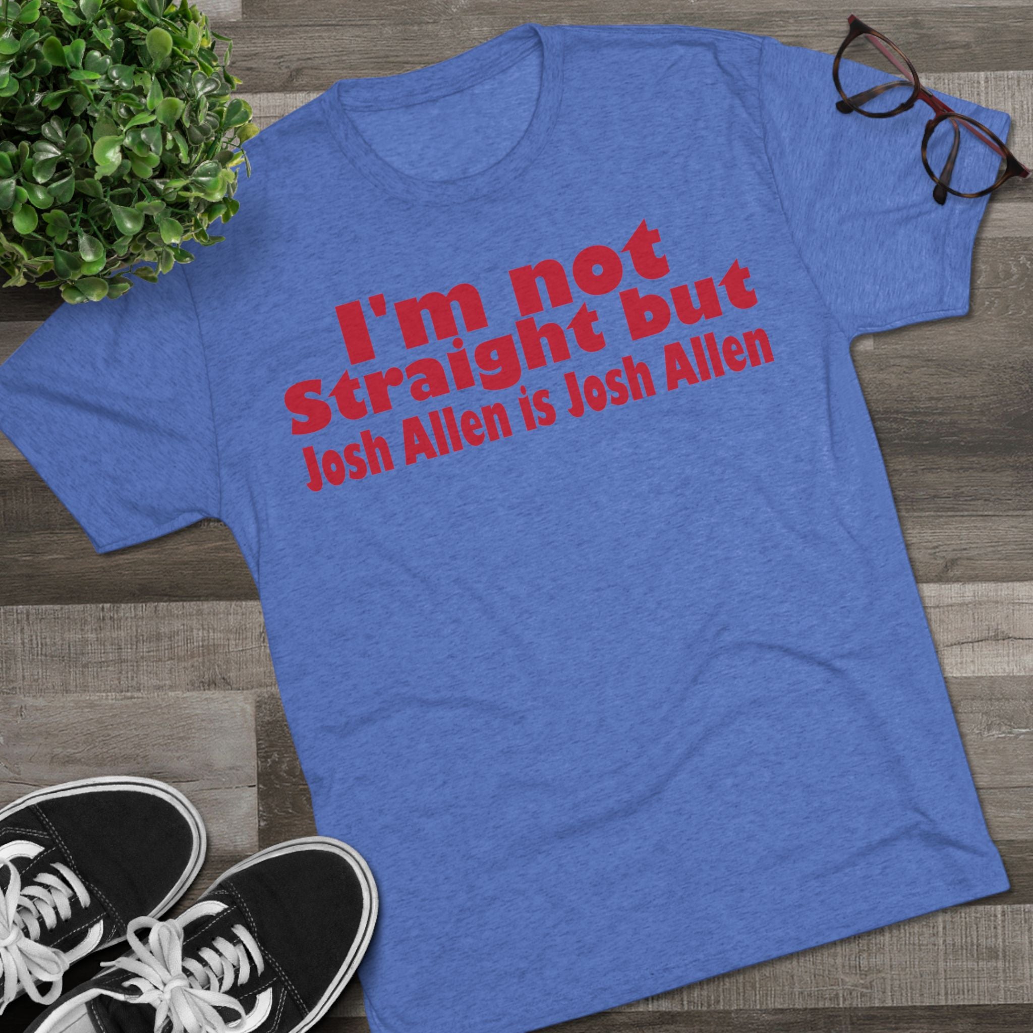 I'm not Straight but Josh Allen is Josh Allen- Mafia Shirt