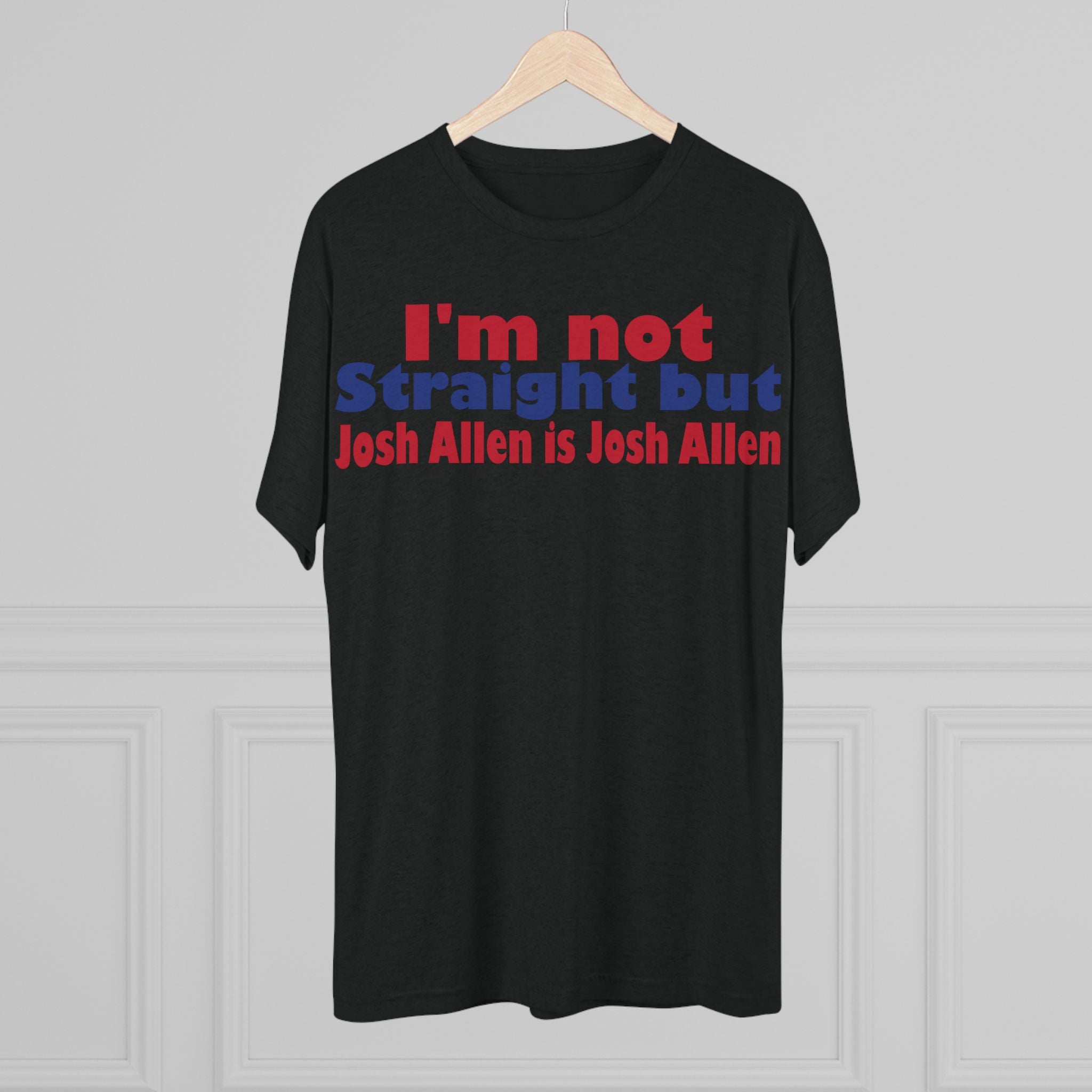 I'm not Straight but Josh Allen is Josh Allen- Mafia Shirt