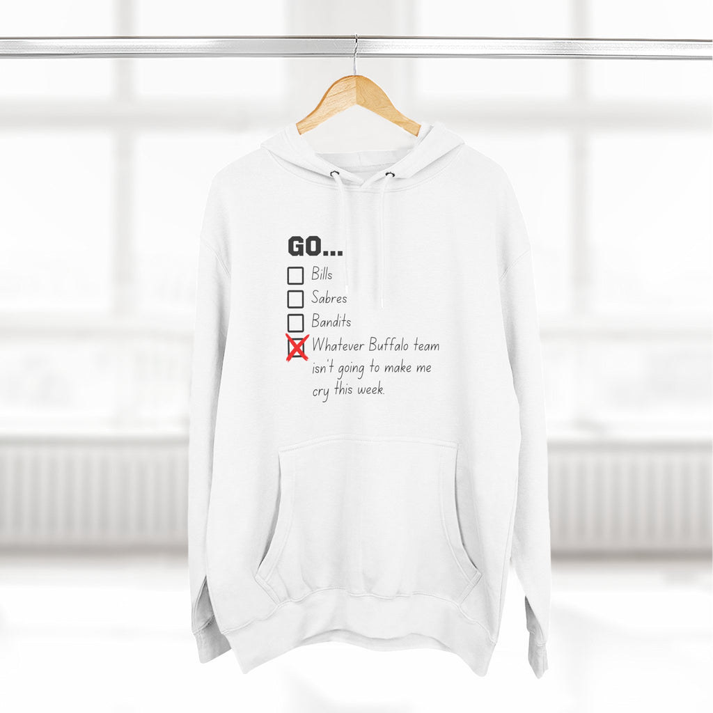 Go... Whatever Buffalo Team Isn't Going to Make Me Cry! Premium Pullover Hoodie