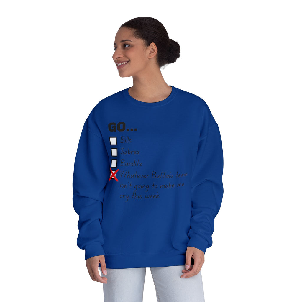 Go... Whatever Buffalo Team isn't Going to Make Me Cry! Unisex Crewneck Sweatshirt