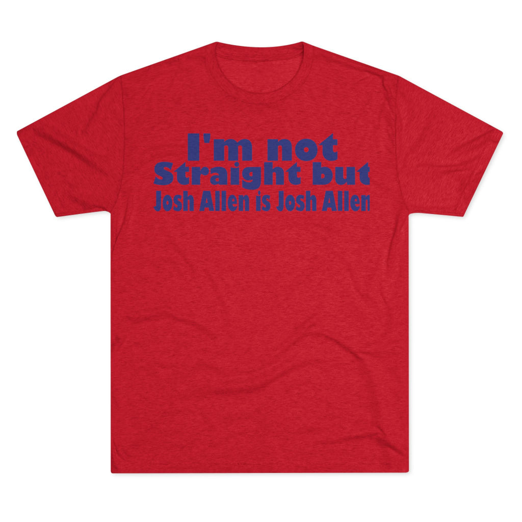 I'm not Straight but Josh Allen is Josh Allen- Mafia Shirt
