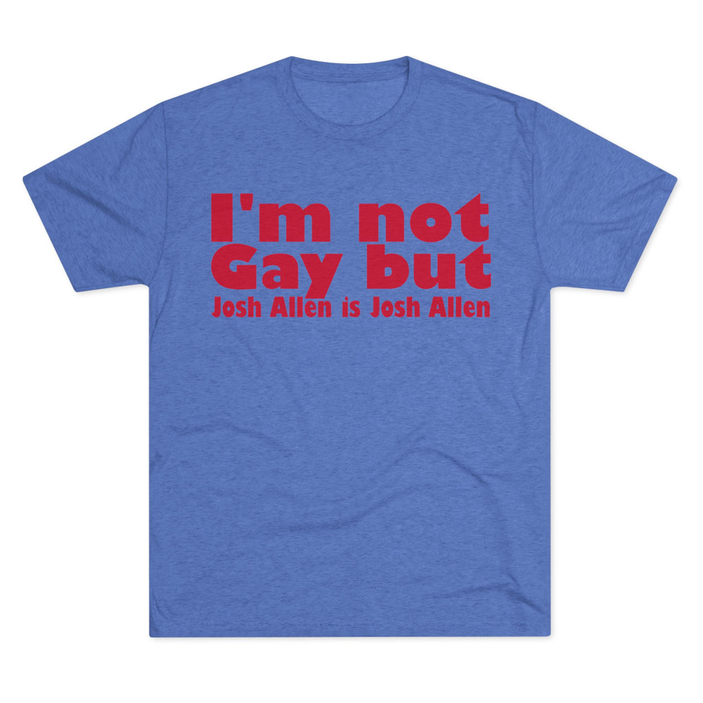 I'm not gay but Josh Allen is Josh Allen- Mafia Shirt