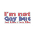 I'm not Gay, but Josh Allen is Josh Allen sticker- Buffalo Bills Mafia