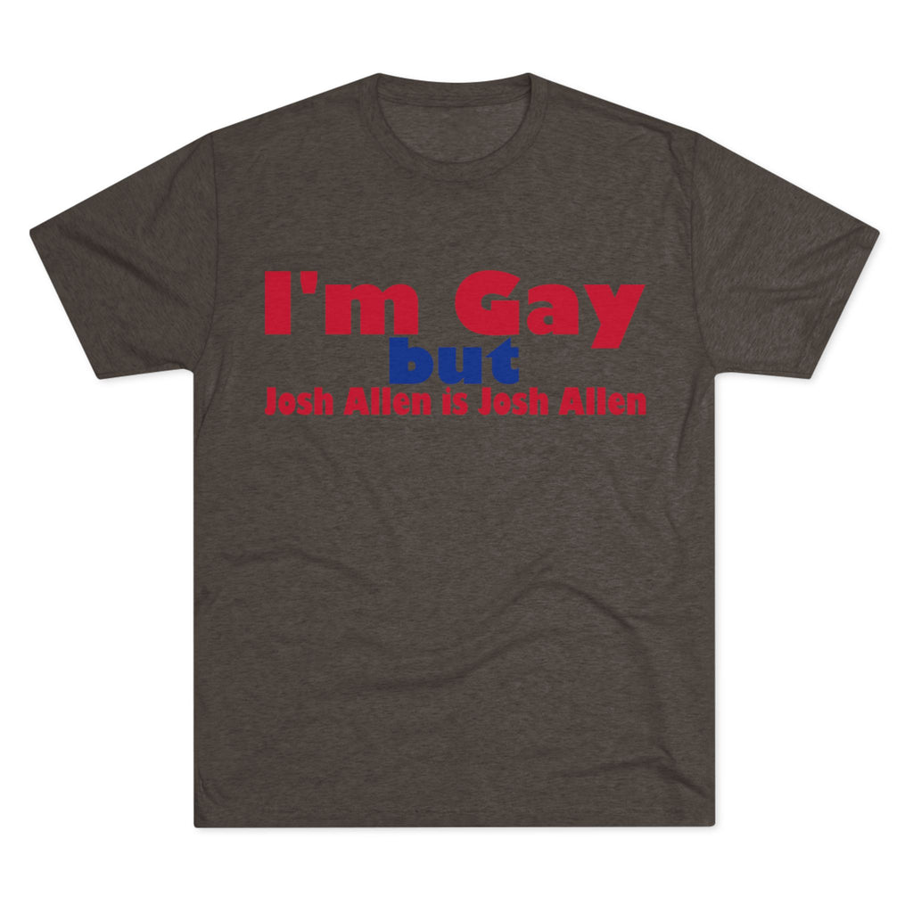 I'm Gay but Josh Allen is Josh Allen- Buffalo Bills Mafia Shirt