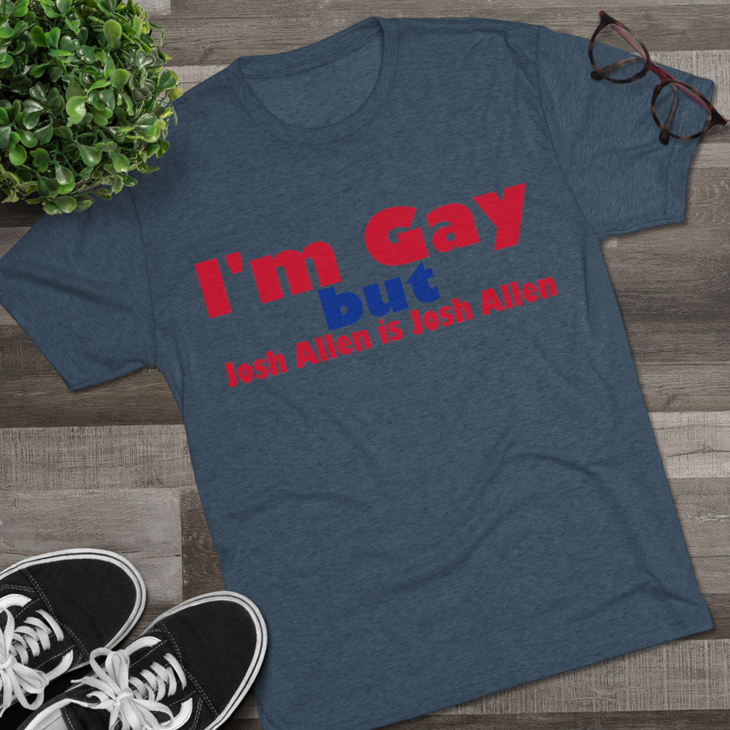 I'm Gay but Josh Allen is Josh Allen- Buffalo Bills Mafia Shirt