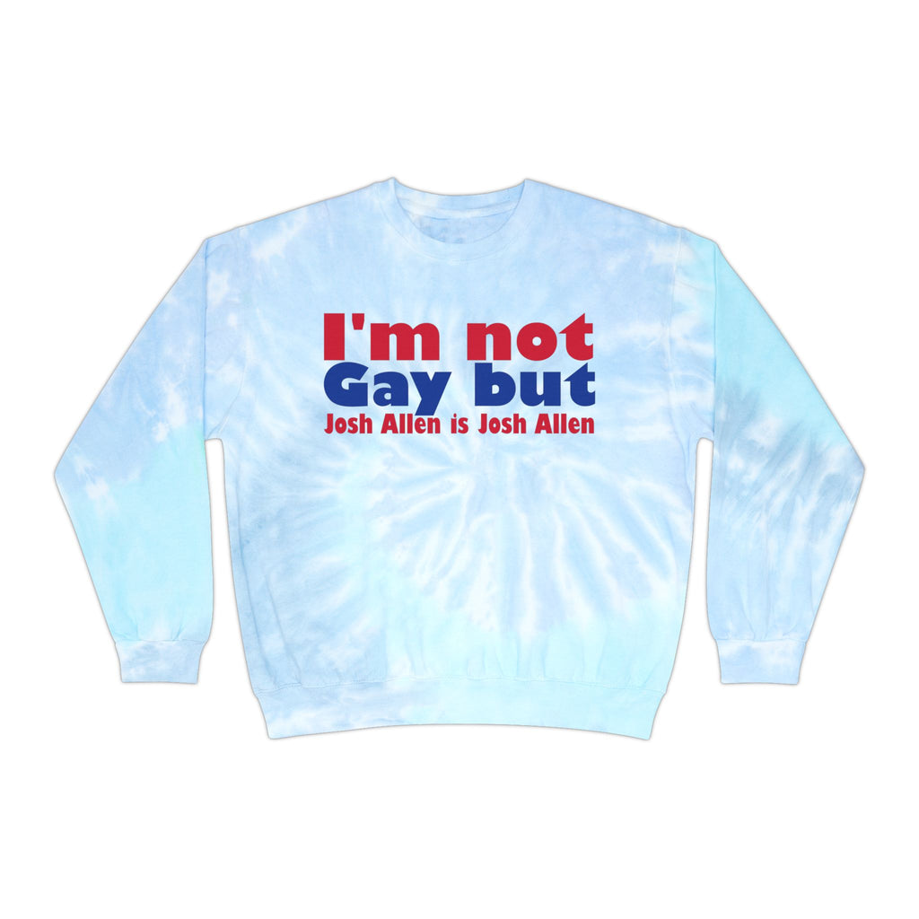 I'm not Gay But Josh Allen is Josh Allen Unisex Tie-Dye Sweatshirt for Buffalo Bills Fans!