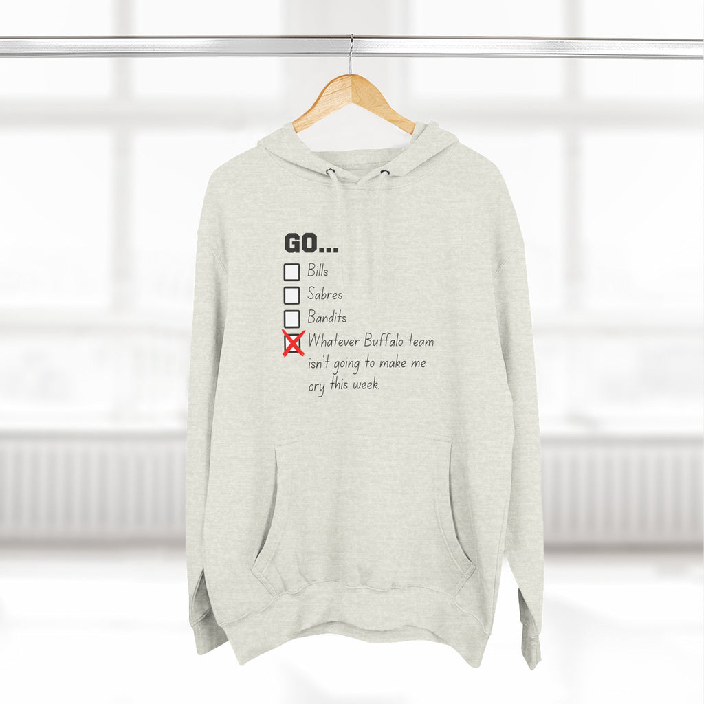 Go... Whatever Buffalo Team Isn't Going to Make Me Cry! Premium Pullover Hoodie