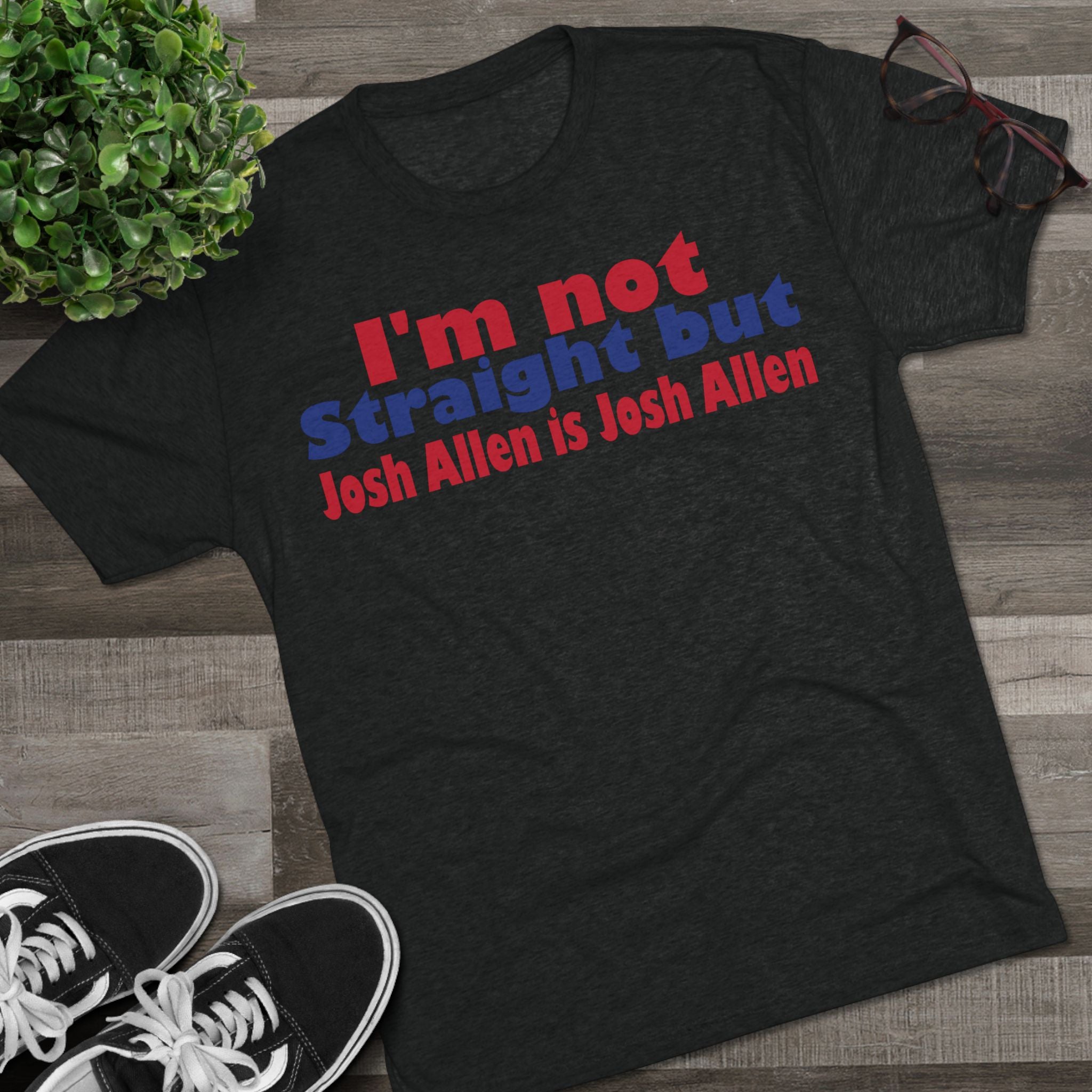 I'm not Straight but Josh Allen is Josh Allen- Mafia Shirt