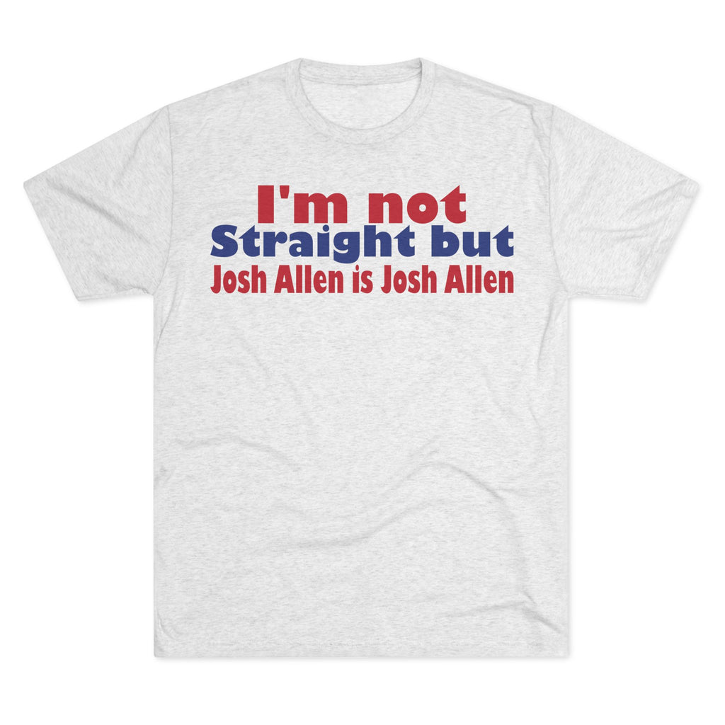 I'm not Straight but Josh Allen is Josh Allen- Mafia Shirt