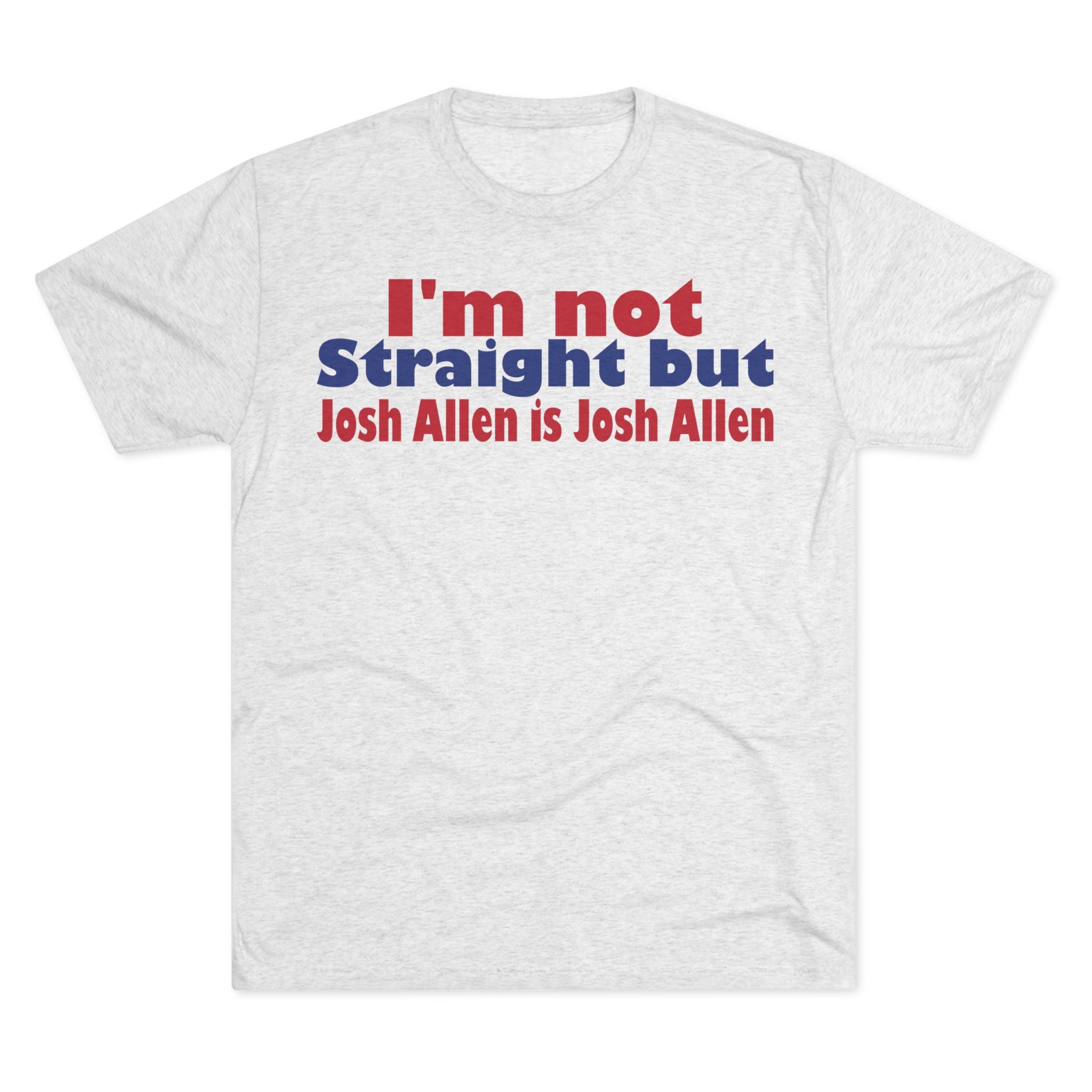 I'm not Straight but Josh Allen is Josh Allen- Mafia Shirt