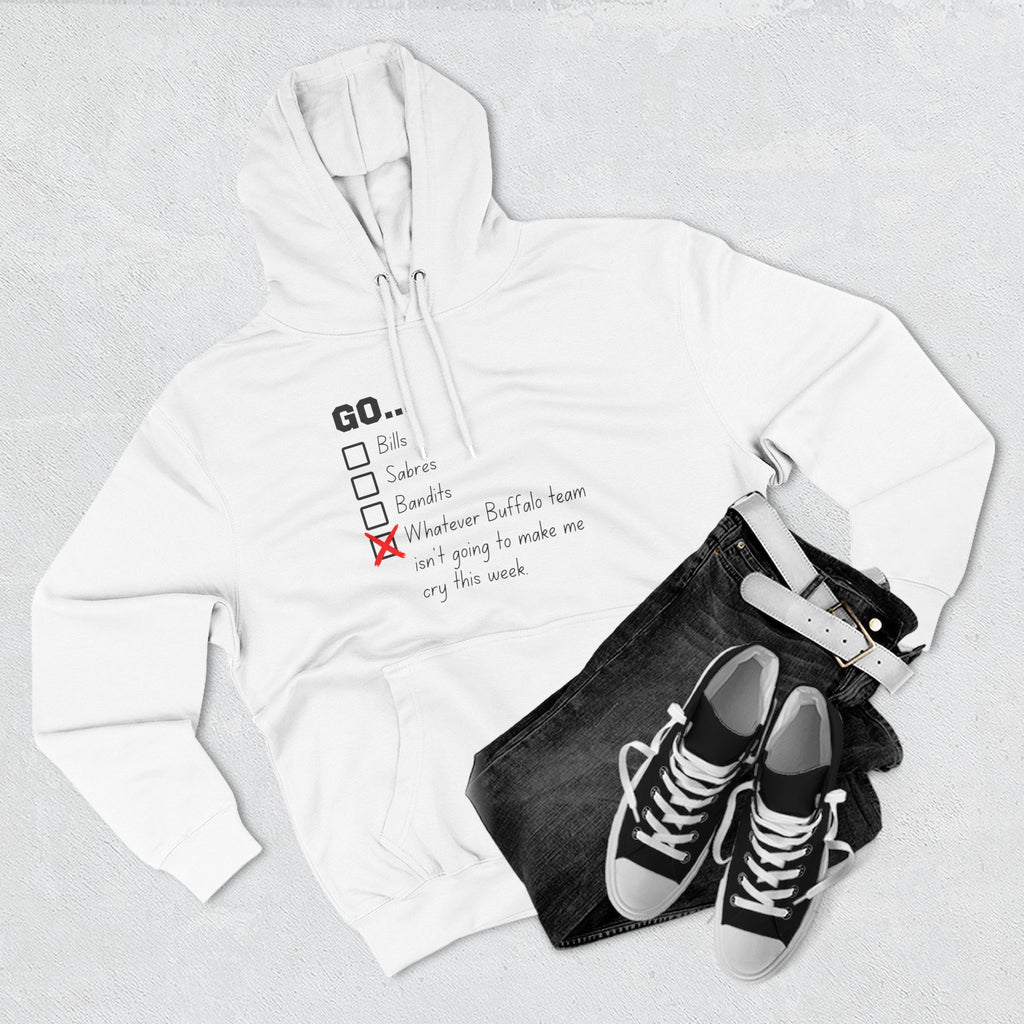 Go... Whatever Buffalo Team Isn't Going to Make Me Cry! Premium Pullover Hoodie