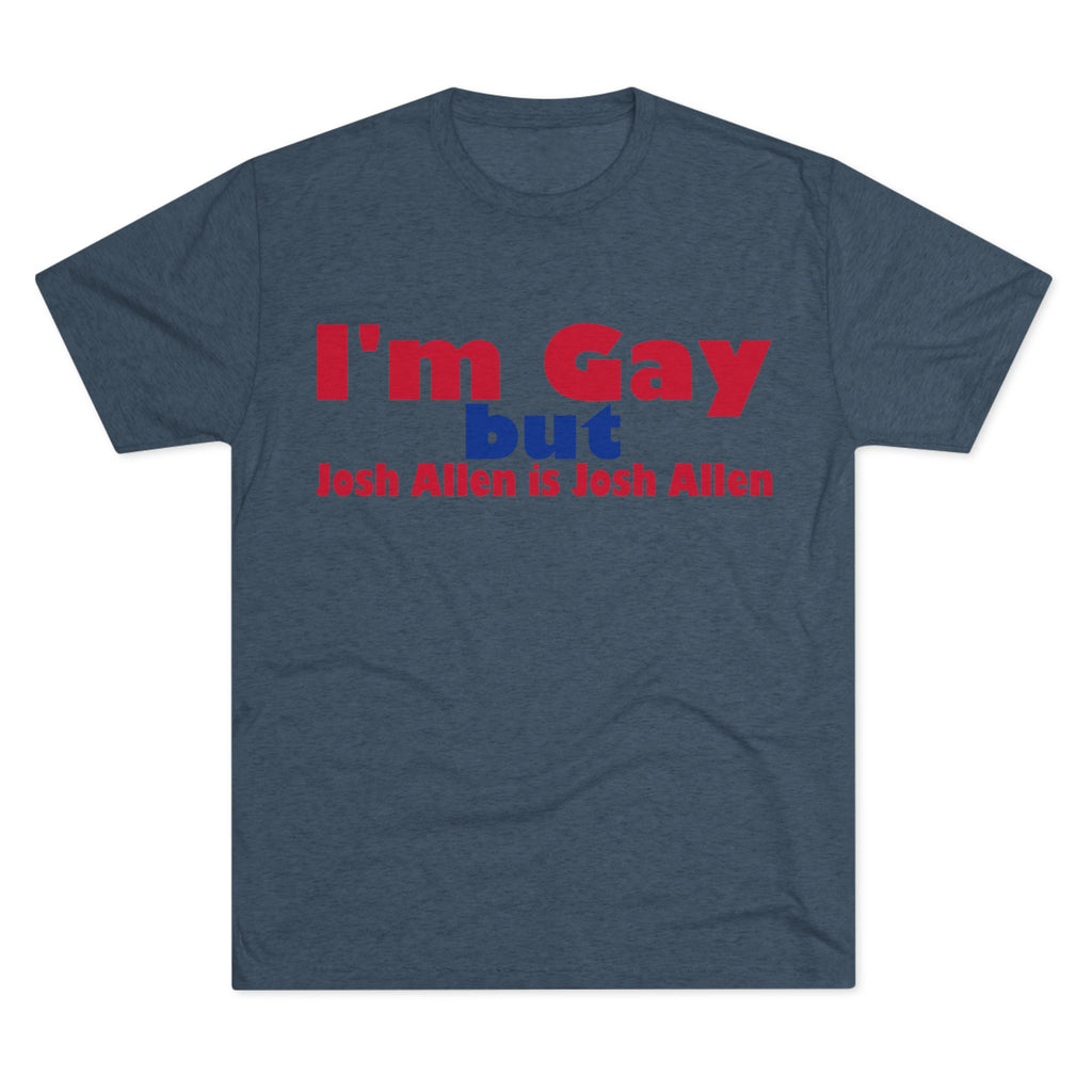 I'm Gay but Josh Allen is Josh Allen- Buffalo Bills Mafia Shirt