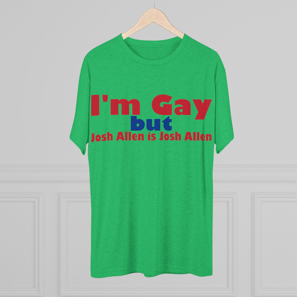 I'm Gay but Josh Allen is Josh Allen- Buffalo Bills Mafia Shirt