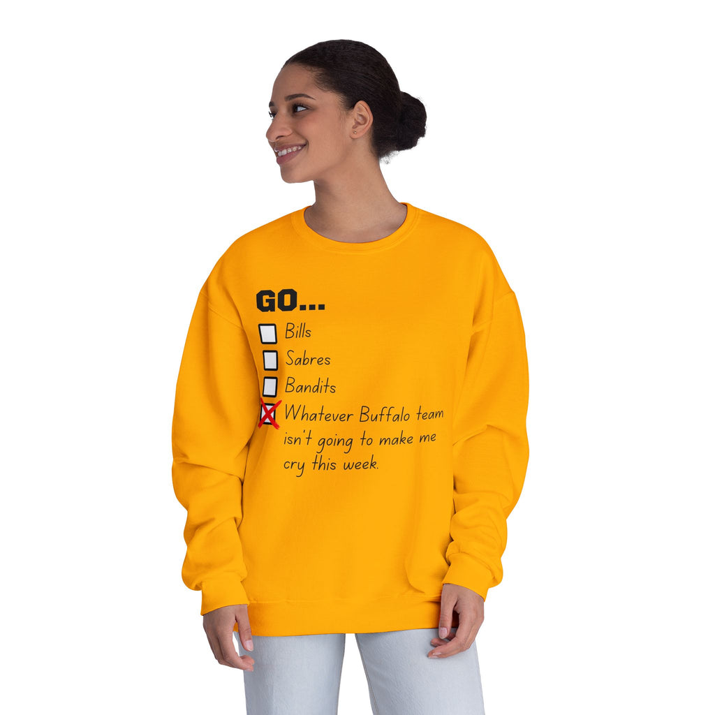 Go... Whatever Buffalo Team isn't Going to Make Me Cry! Unisex Crewneck Sweatshirt