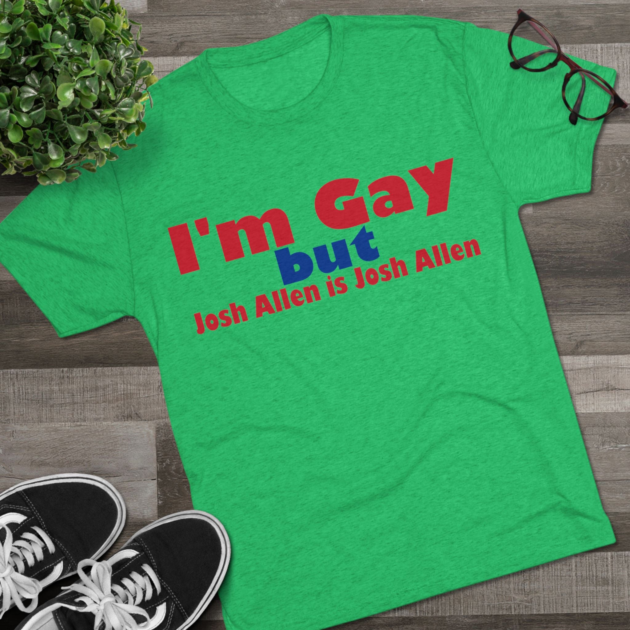 I'm Gay but Josh Allen is Josh Allen- Buffalo Bills Mafia Shirt