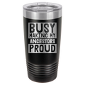Busy Making My Ancestors Proud - 20oz Polar Camel Tumbler image 0