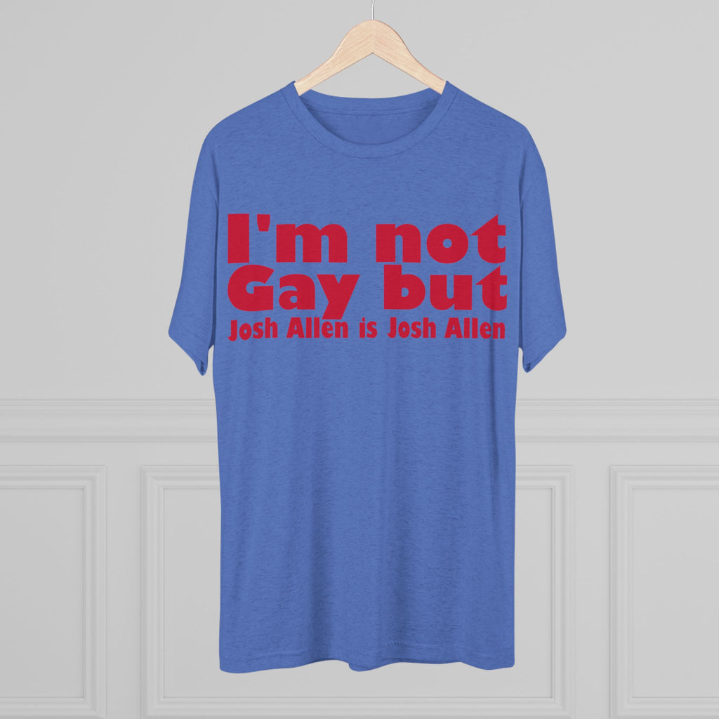 I'm not gay but Josh Allen is Josh Allen- Mafia Shirt