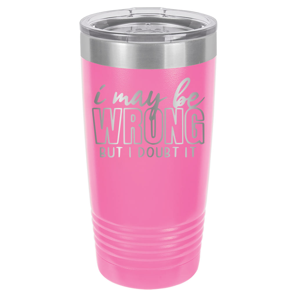 I May Be Wrong But I Doubt It - 20oz Polar Camel Tumbler - Pink image