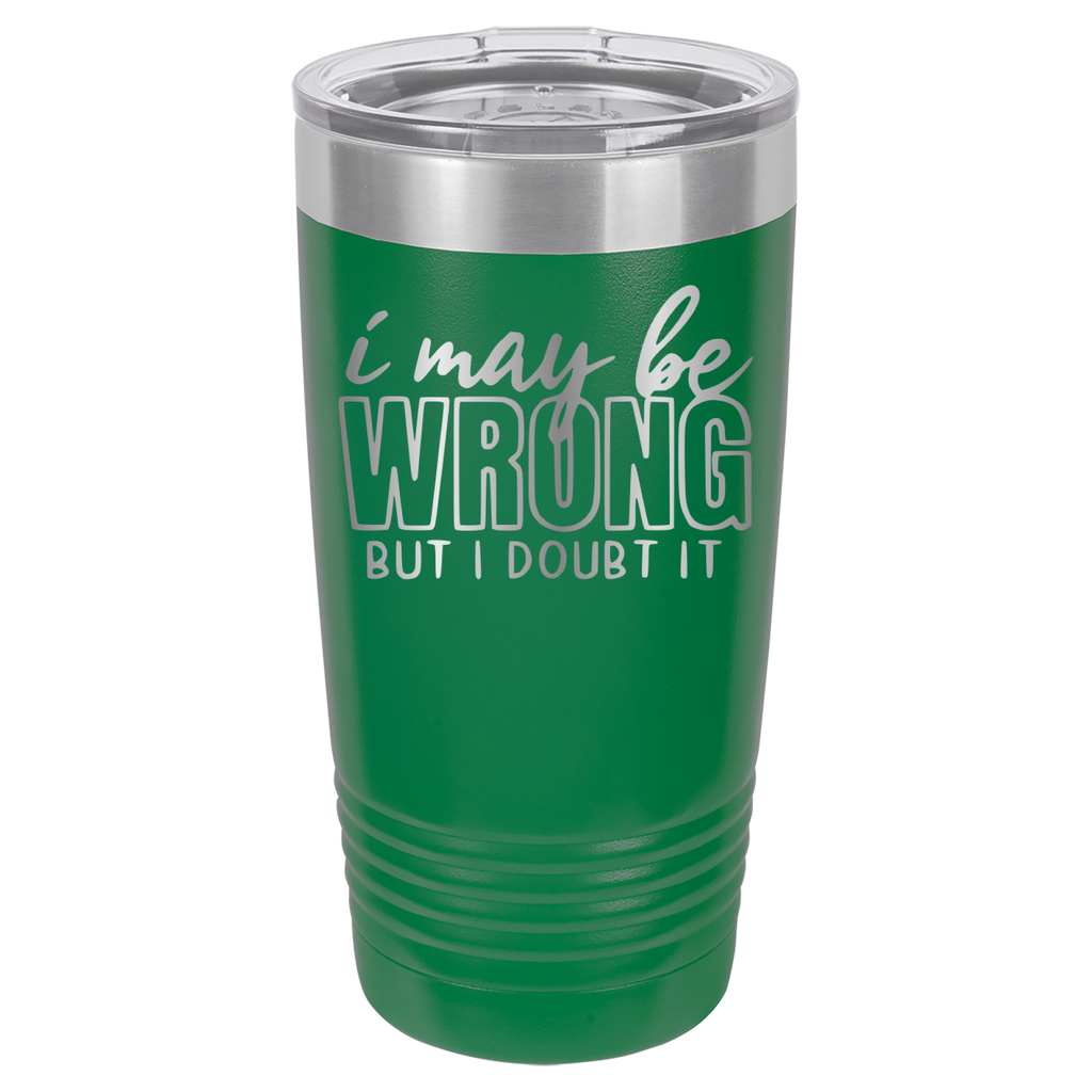 I May Be Wrong But I Doubt It - 20oz Polar Camel Tumbler - Green image