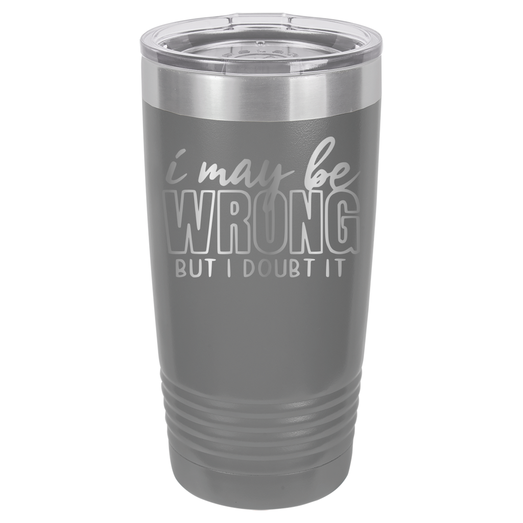 I May Be Wrong But I Doubt It - 20oz Polar Camel Tumbler - Gray image