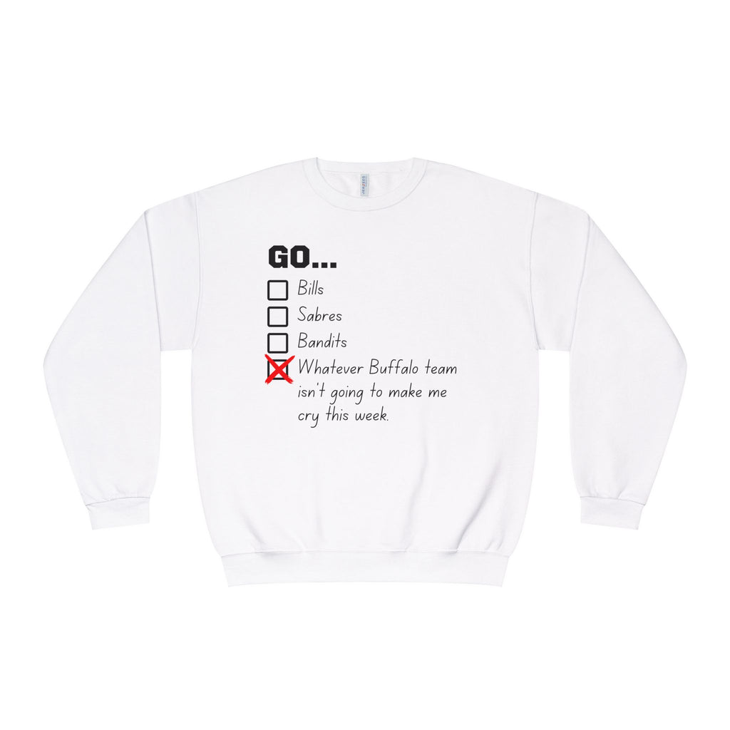 Go... Whatever Buffalo Team isn't Going to Make Me Cry! Unisex Crewneck Sweatshirt