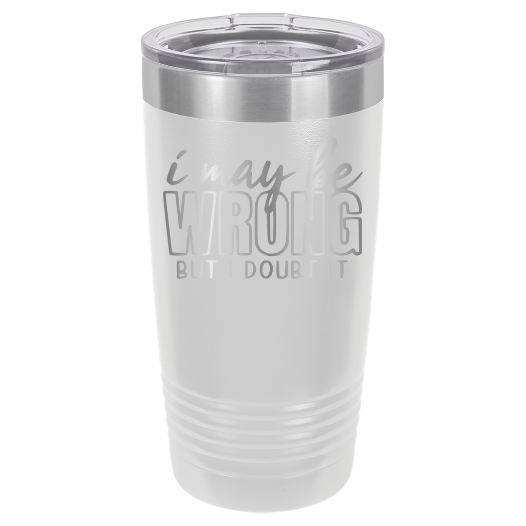 I May Be Wrong But I Doubt It - 20oz Polar Camel Tumbler - White image