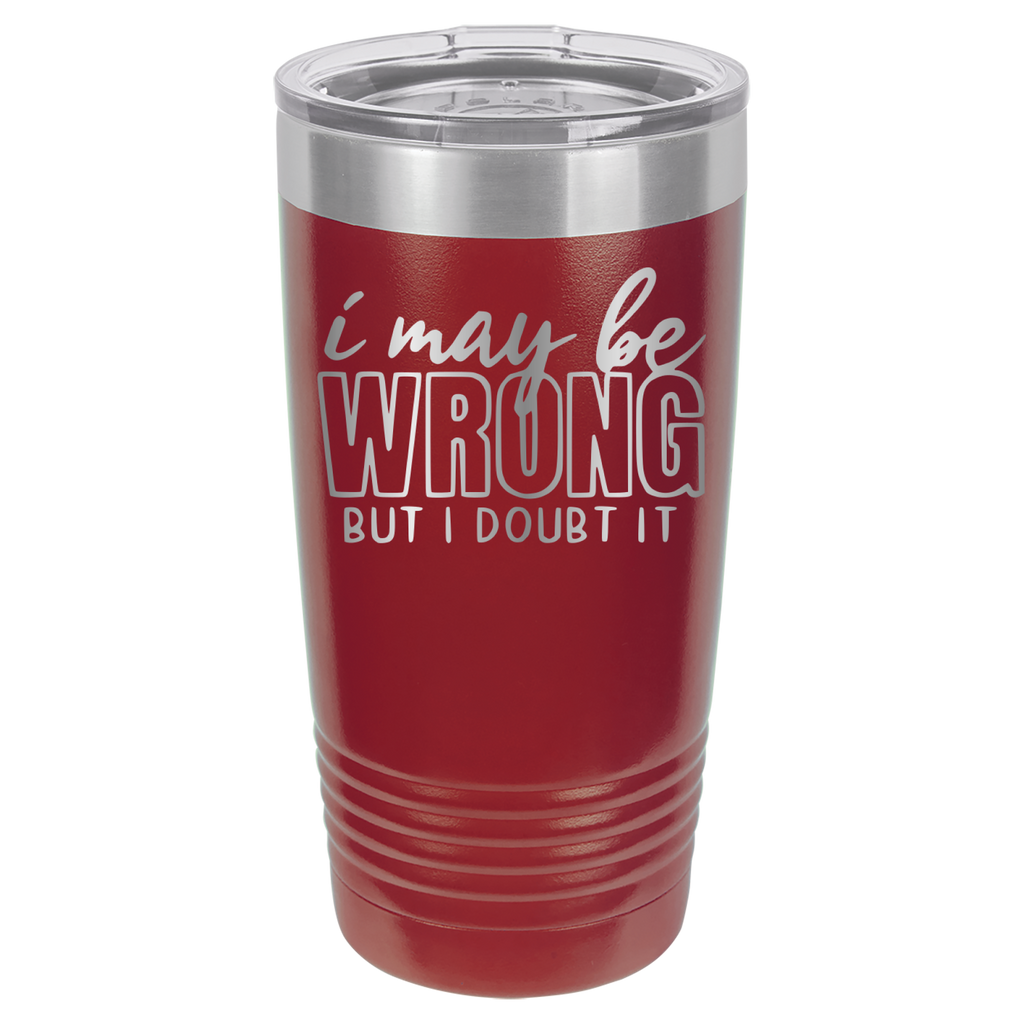 I May Be Wrong But I Doubt It - 20oz Polar Camel Tumbler - Maroon image