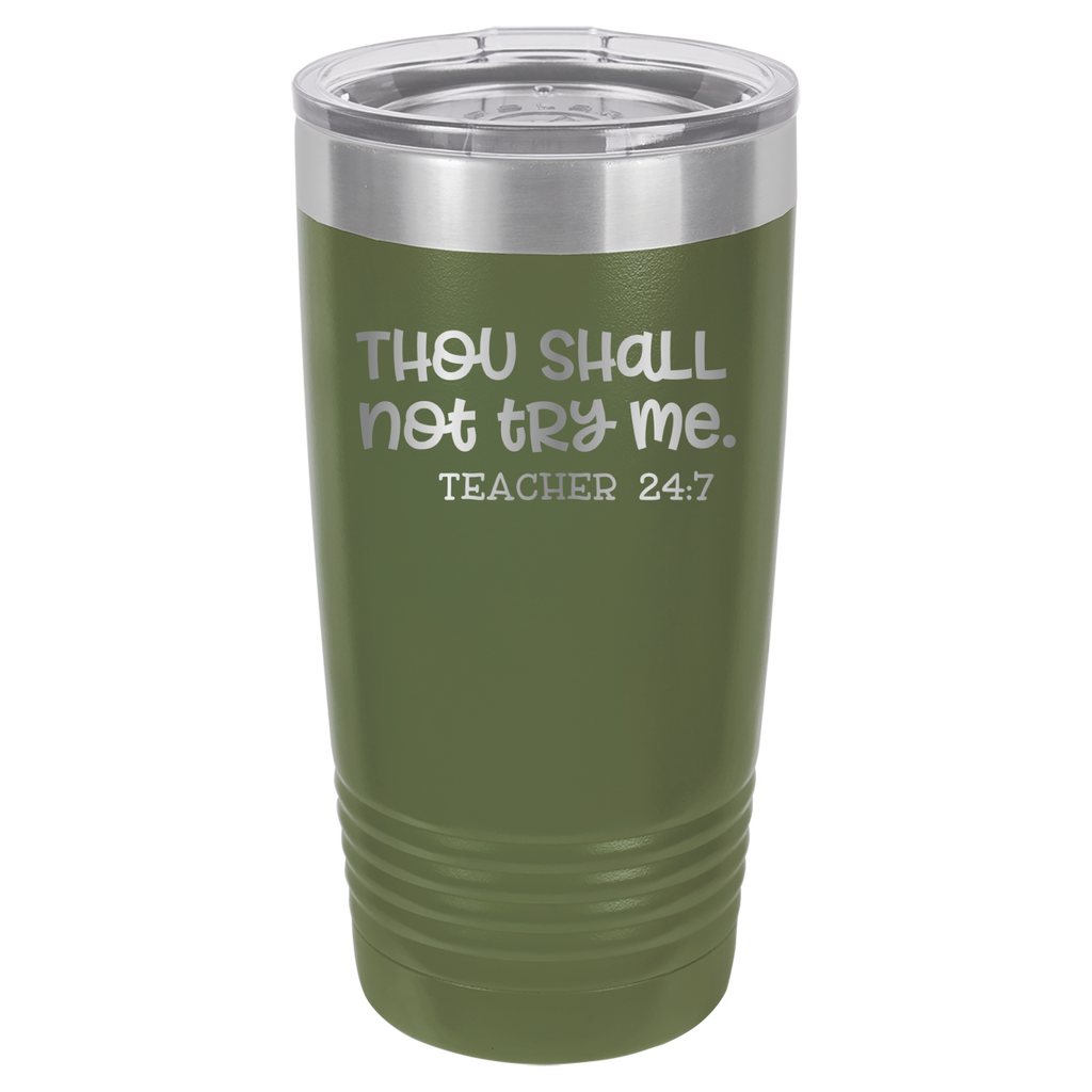 Thou Shall Not Try Me - Teacher 24:7 - 20oz Polar Camel Tumbler - Olive Green image