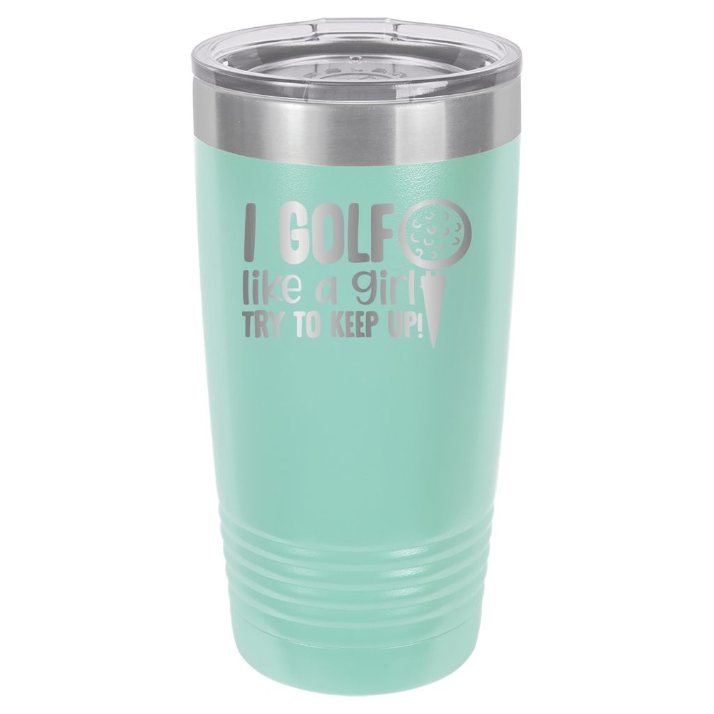I Golf Like A Girl, Try To Keep Up - 20oz Polar Camel Tumbler - Teal image