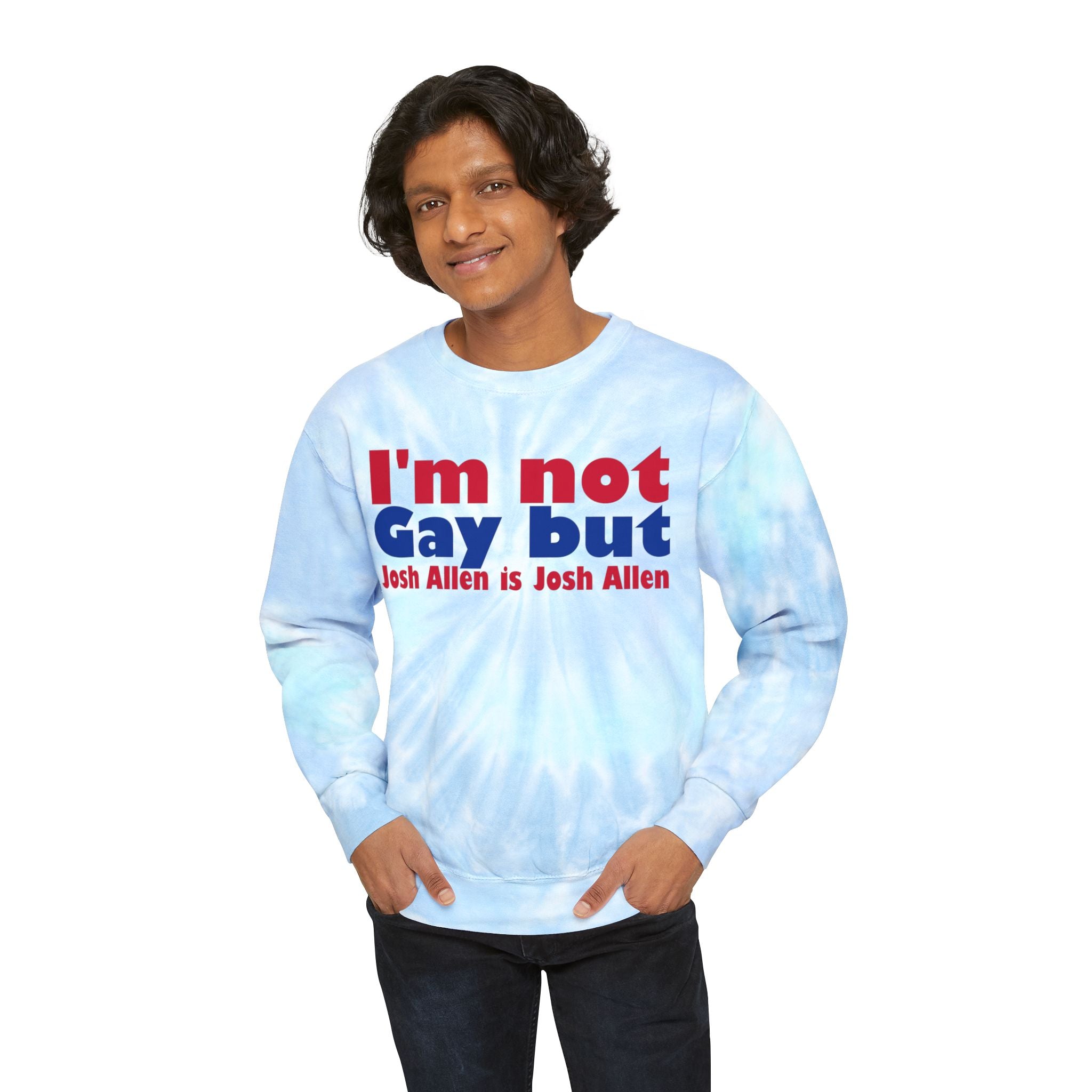 I'm not Gay But Josh Allen is Josh Allen Unisex Tie-Dye Sweatshirt for Buffalo Bills Fans!