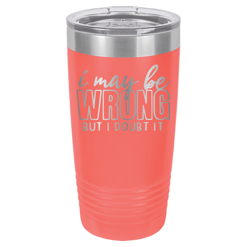 I May Be Wrong But I Doubt It - 20oz Polar Camel Tumbler - Coral image